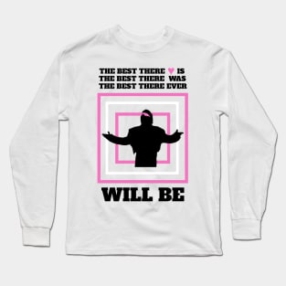 The Best There Ever Will Be Long Sleeve T-Shirt